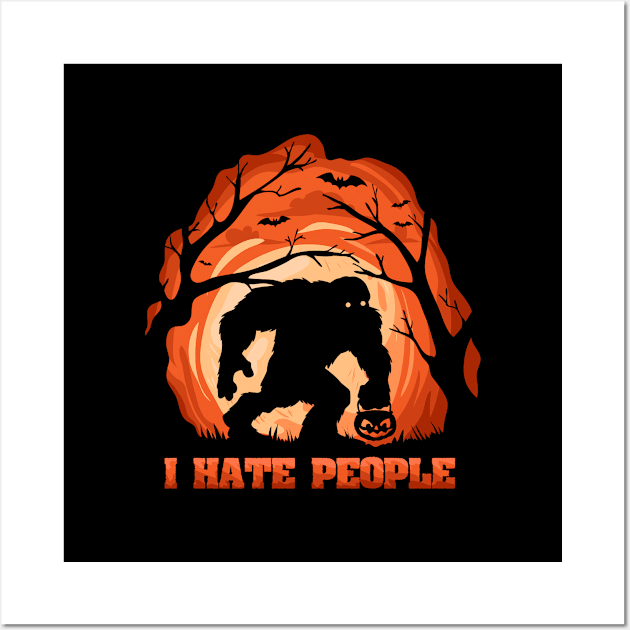 Halloween Bigfoot Funny Sasquatch I Hate People Wall Art by BrightGift